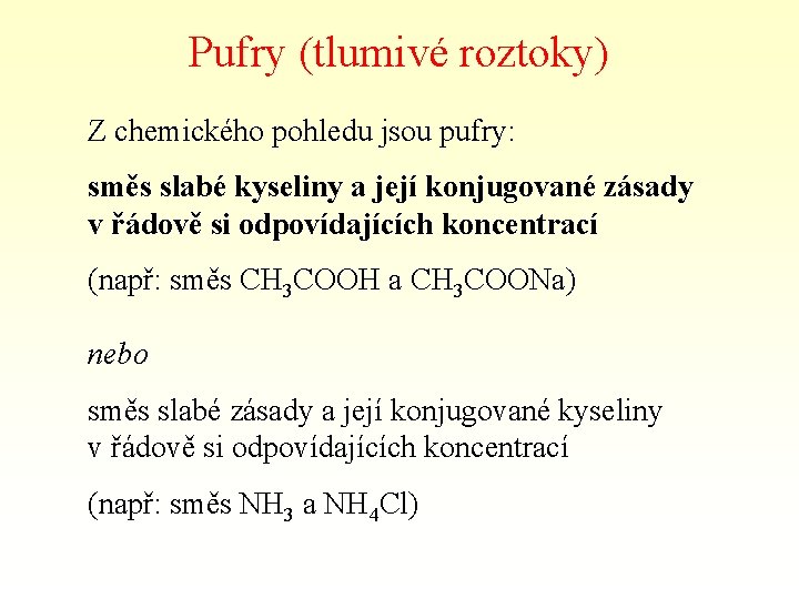 Pufry (tlumivé roztoky) Z chemického pohledu jsou pufry: směs slabé kyseliny a její konjugované