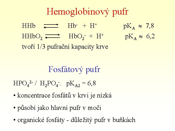 Hemoglobinový pufr HHb Hb- + H+ p. KA 7, 8 HHb. O 2 -
