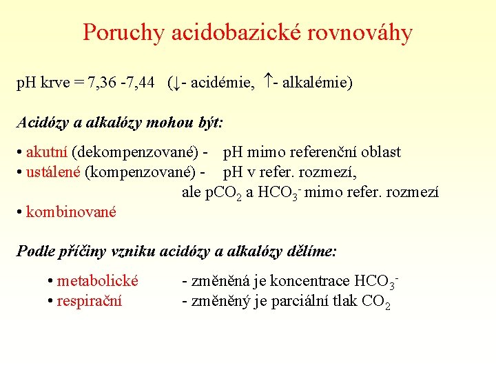 Poruchy acidobazické rovnováhy p. H krve = 7, 36 -7, 44 (↓- acidémie, -