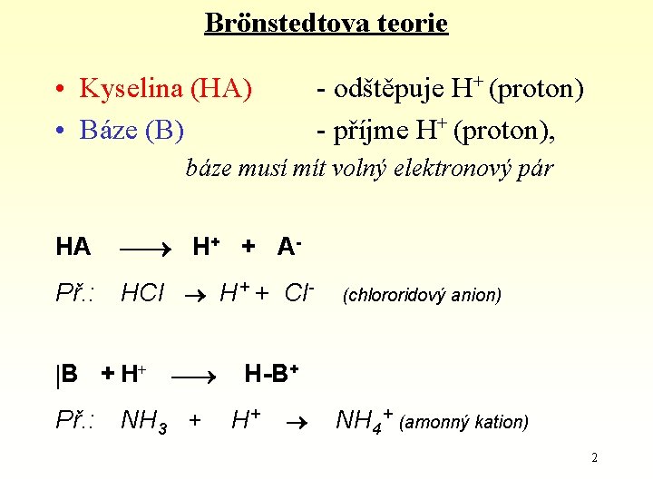 Brönstedtova teorie • Kyselina (HA) • Báze (B) - odštěpuje H+ (proton) - příjme