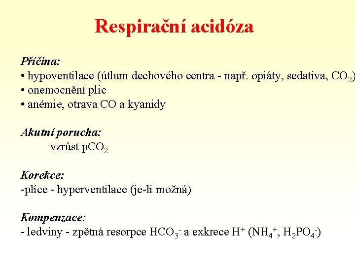 Respirační acidóza Příčina: • hypoventilace (útlum dechového centra - např. opiáty, sedativa, CO 2)