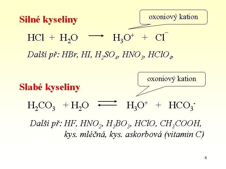 Silné kyseliny HCl + H 2 O oxoniový kation H 3 O+ + Cl¯