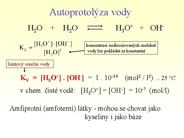 Autoprotolýza vody H 2 O + H 2 O H 3 O+ + OHkoncentraci