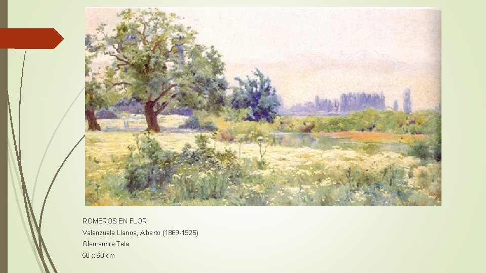 ROMEROS EN FLOR Valenzuela Llanos, Alberto (1869 -1925) Oleo sobre Tela 50 x 60