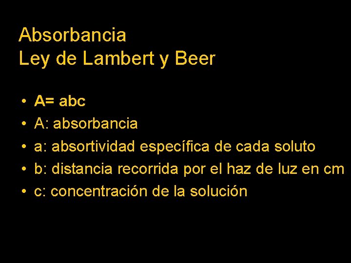 Absorbancia Ley de Lambert y Beer • • • A= abc A: absorbancia a: