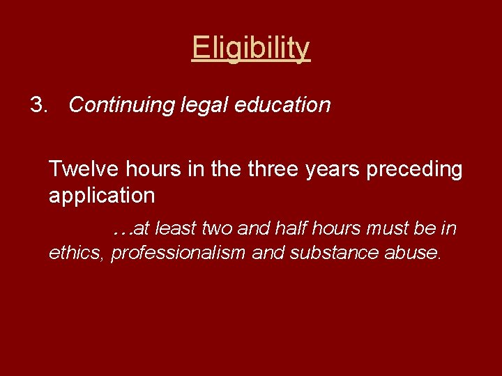 Eligibility 3. Continuing legal education Twelve hours in the three years preceding application …at