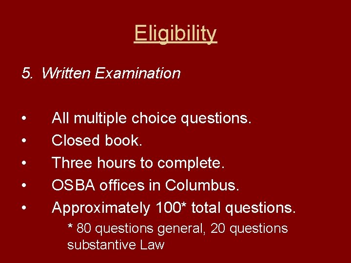 Eligibility 5. Written Examination • • • All multiple choice questions. Closed book. Three