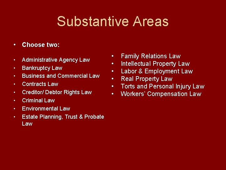 Substantive Areas • Choose two: • • Administrative Agency Law Bankruptcy Law Business and
