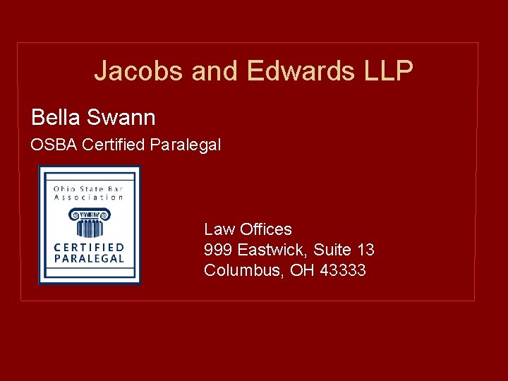 Jacobs and Edwards LLP Bella Swann OSBA Certified Paralegal Law Offices 999 Eastwick, Suite