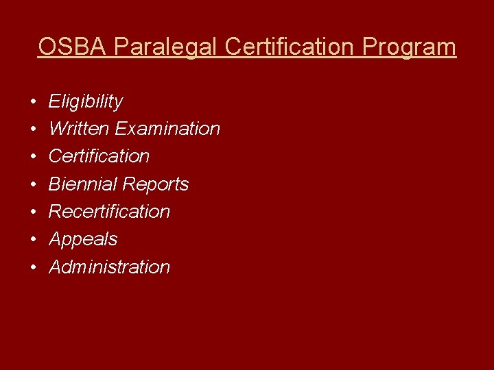 OSBA Paralegal Certification Program • • Eligibility Written Examination Certification Biennial Reports Recertification Appeals