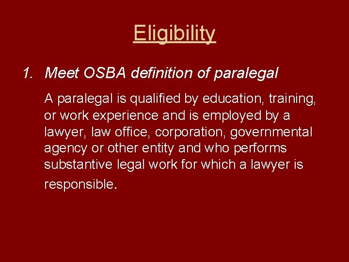 Eligibility 1. Meet OSBA definition of paralegal A paralegal is qualified by education, training,