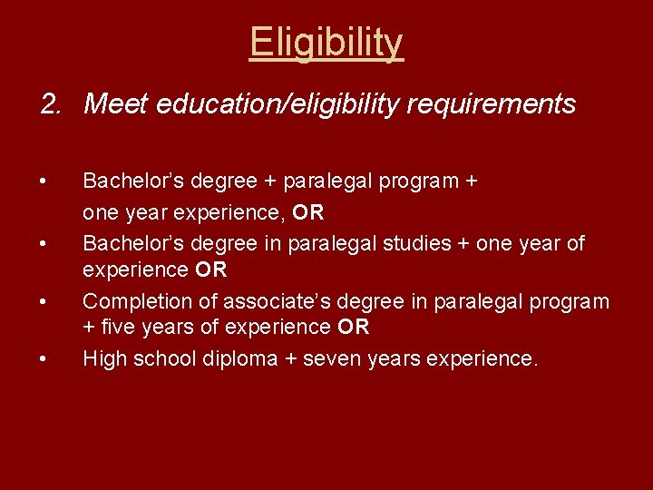 Eligibility 2. Meet education/eligibility requirements • • Bachelor’s degree + paralegal program + one