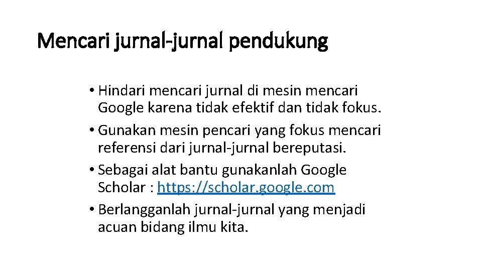 Mencari jurnal-jurnal pendukung • Hindari mencari jurnal di mesin mencari Google karena tidak efektif Mencari jurnal-jurnal pendukung • Hindari mencari jurnal di mesin mencari Google karena tidak efektif