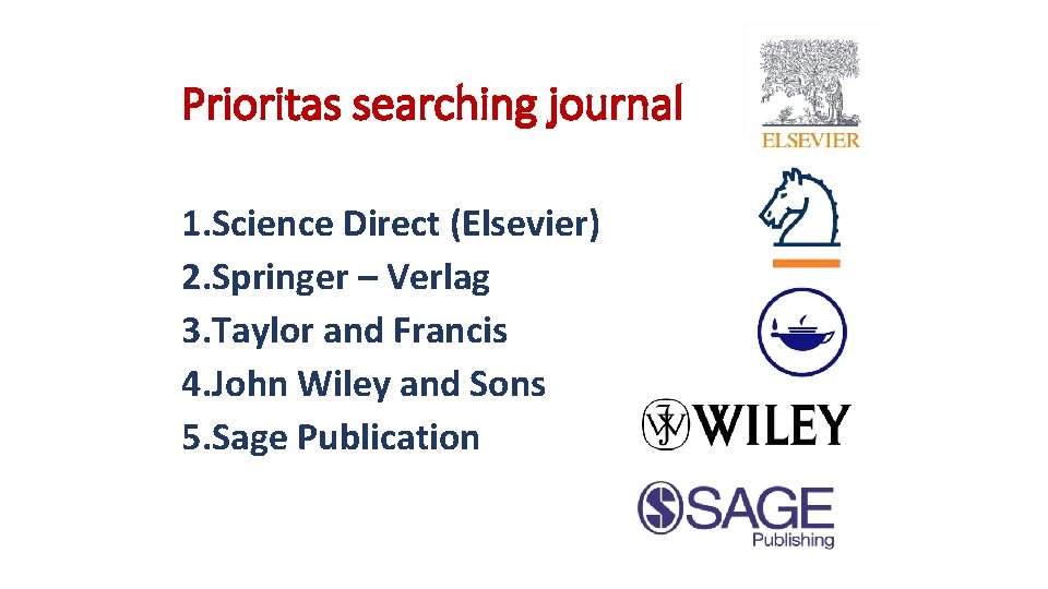Prioritas searching journal 1. Science Direct (Elsevier) 2. Springer – Verlag 3. Taylor and Prioritas searching journal 1. Science Direct (Elsevier) 2. Springer – Verlag 3. Taylor and