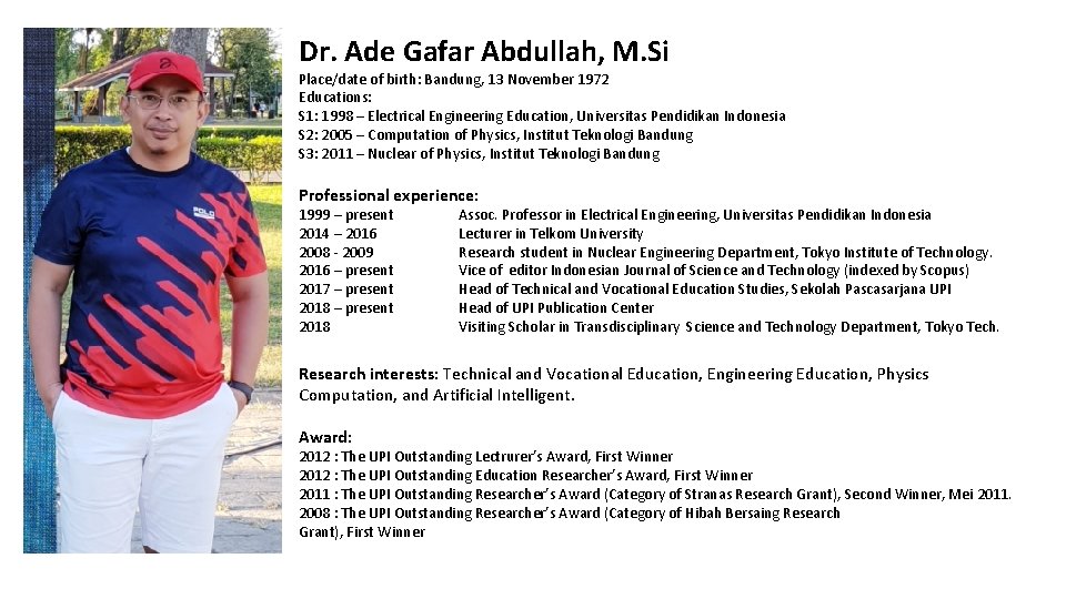 Dr. Ade Gafar Abdullah, M. Si Place/date of birth: Bandung, 13 November 1972 Educations: Dr. Ade Gafar Abdullah, M. Si Place/date of birth: Bandung, 13 November 1972 Educations: