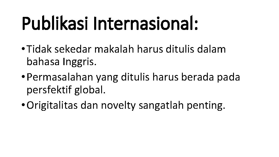 Publikasi Internasional: • Tidak sekedar makalah harus ditulis dalam bahasa Inggris. • Permasalahan yang Publikasi Internasional: • Tidak sekedar makalah harus ditulis dalam bahasa Inggris. • Permasalahan yang