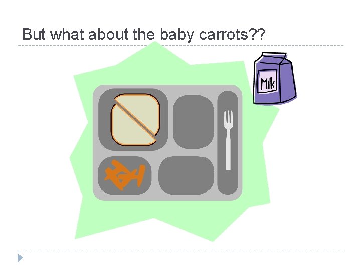 But what about the baby carrots? ? 