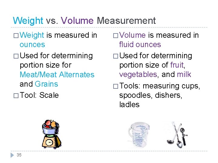 Weight vs. Volume Measurement � Weight is measured in � Volume is measured in