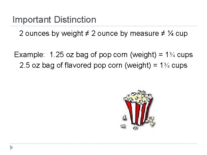 Important Distinction 2 ounces by weight ≠ 2 ounce by measure ≠ ¼ cup