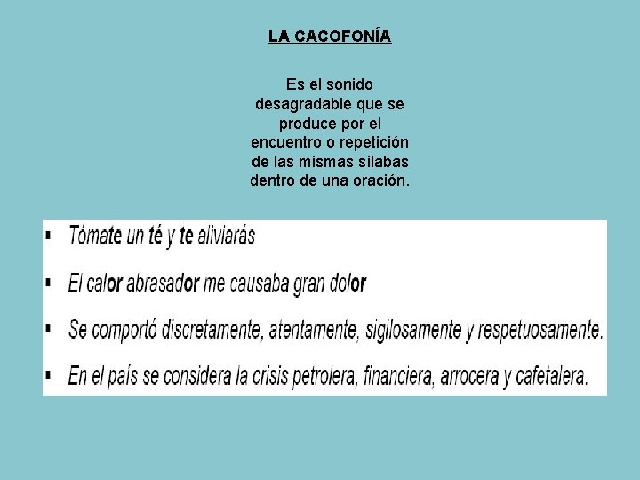 LA CACOFONÍA Es el sonido desagradable que se produce por el encuentro o repetición