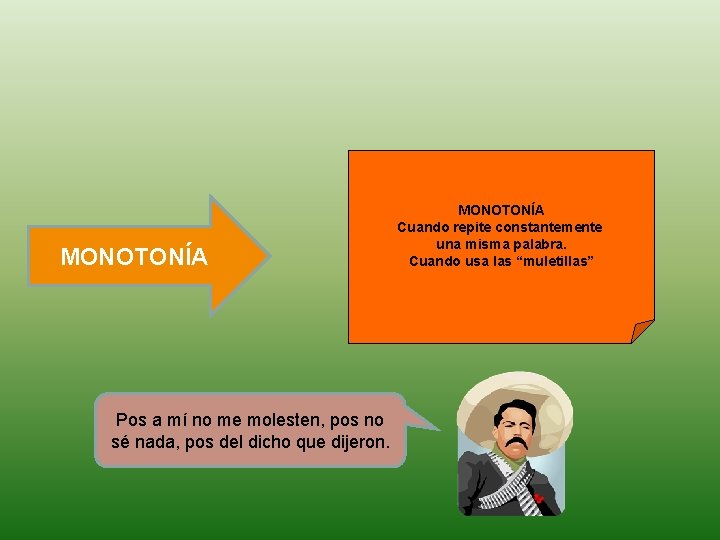 MONOTONÍA Pos a mí no me molesten, pos no sé nada, pos del dicho