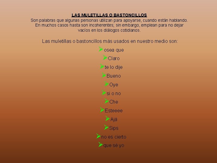 LAS MULETILLAS O BASTONCILLOS Son palabras que algunas personas utilizan para apoyarse, cuando están