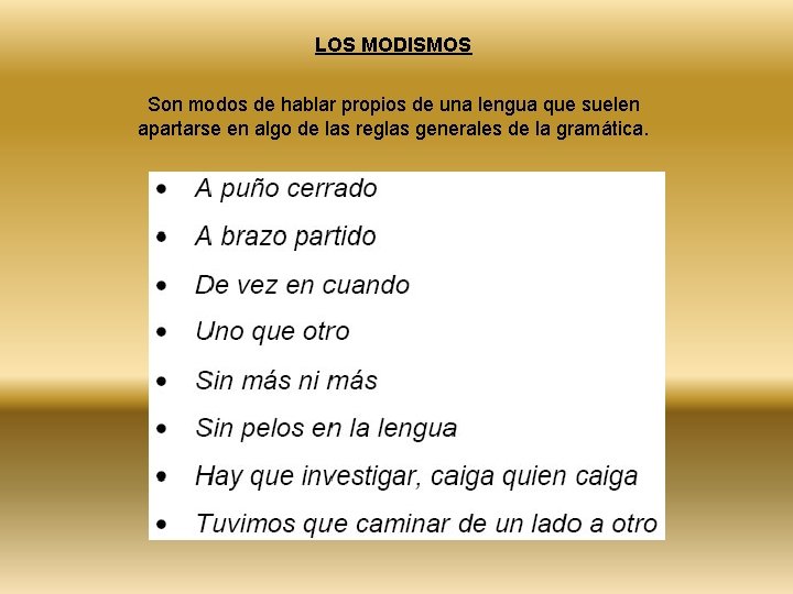 LOS MODISMOS Son modos de hablar propios de una lengua que suelen apartarse en