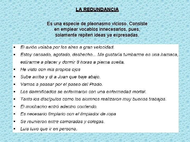 LA REDUNDANCIA Es una especie de pleonasmo vicioso. Consiste en emplear vocablos innecesarios, pues,