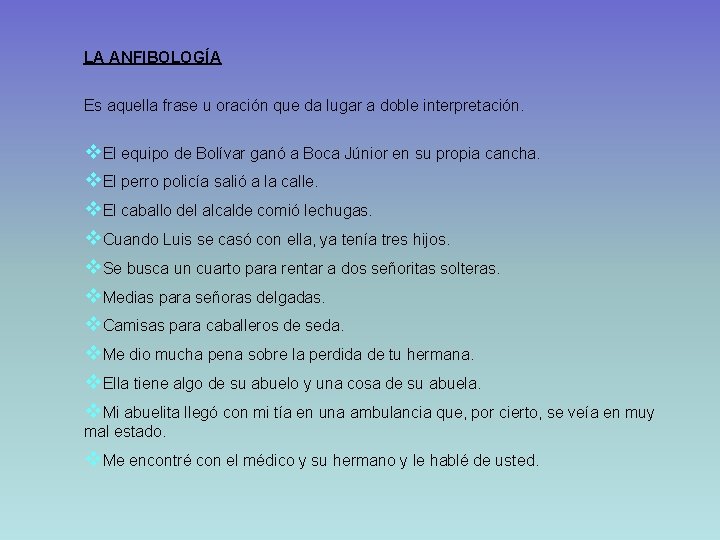 LA ANFIBOLOGÍA Es aquella frase u oración que da lugar a doble interpretación. v.