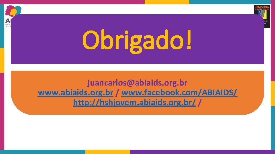 Obrigado! juancarlos@abiaids. org. br www. abiaids. org. br / www. facebook. com/ABIAIDS/ http: //hshjovem.