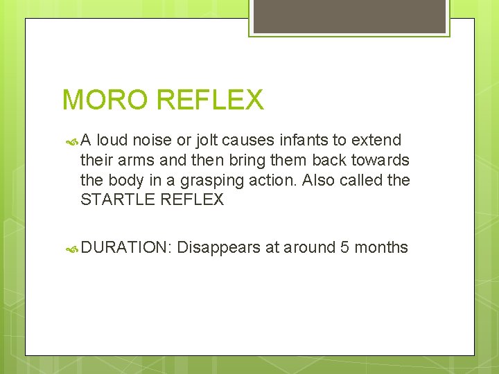 MORO REFLEX A loud noise or jolt causes infants to extend their arms and