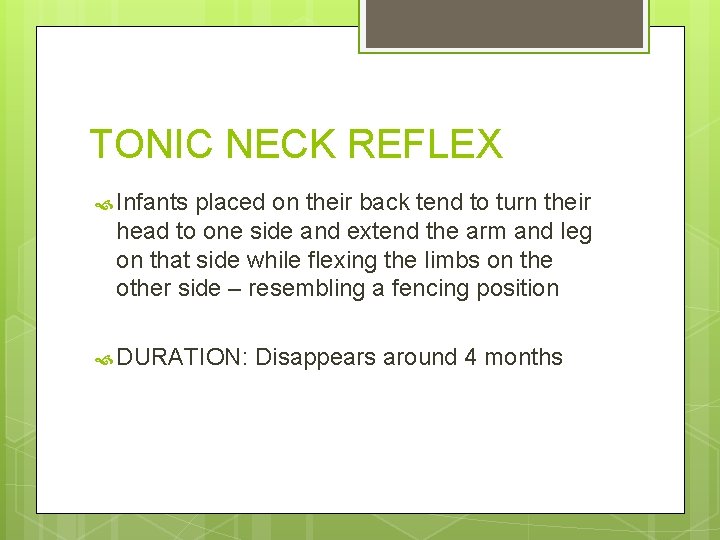 TONIC NECK REFLEX Infants placed on their back tend to turn their head to