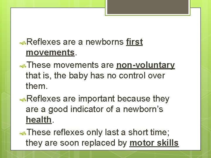  Reflexes are a newborns first movements. These movements are non-voluntary that is, the