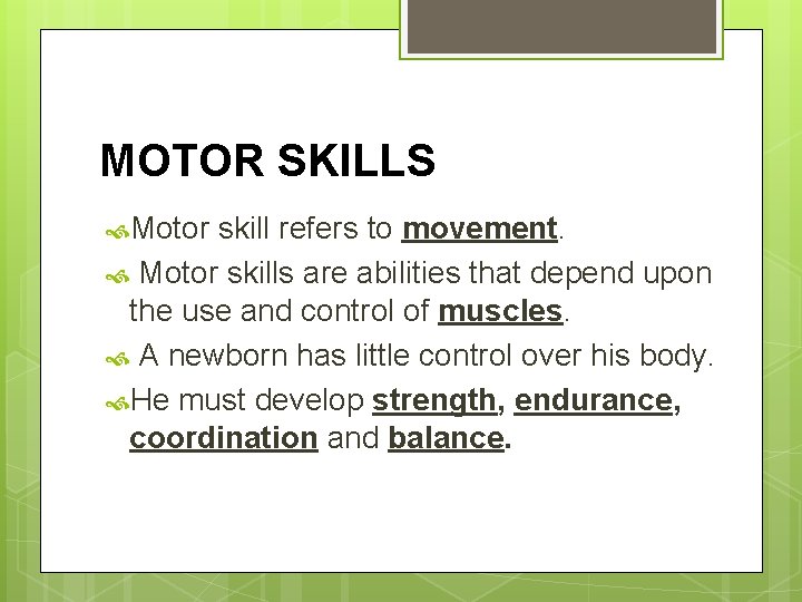 MOTOR SKILLS Motor skill refers to movement. Motor skills are abilities that depend upon