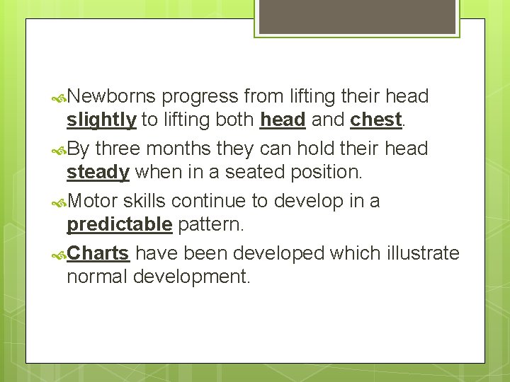  Newborns progress from lifting their head slightly to lifting both head and chest.