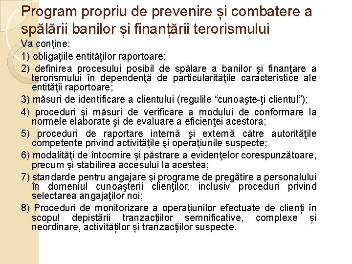 Program propriu de prevenire și combatere a spălării banilor și finanțării terorismului Va conține: