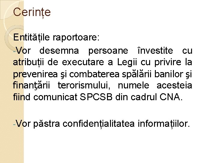 Cerințe Entitățile raportoare: -Vor desemna persoane învestite cu atribuții de executare a Legii cu