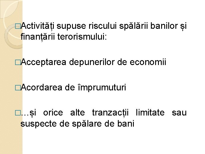 �Activități supuse riscului spălării banilor și finanțării terorismului: �Acceptarea �Acordarea �…și depunerilor de economii