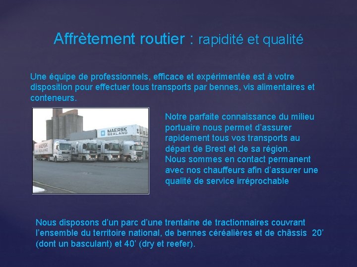 Affrètement routier : rapidité et qualité Une équipe de professionnels, efficace et expérimentée est