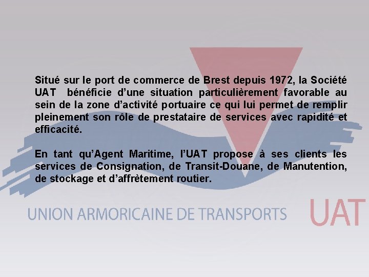 Situé sur le port de commerce de Brest depuis 1972, la Société UAT bénéficie