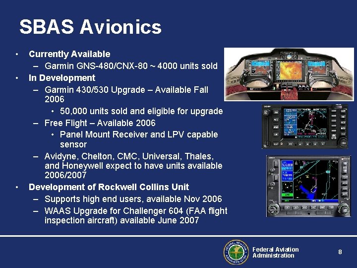 SBAS Avionics • • • Currently Available – Garmin GNS-480/CNX-80 ~ 4000 units sold