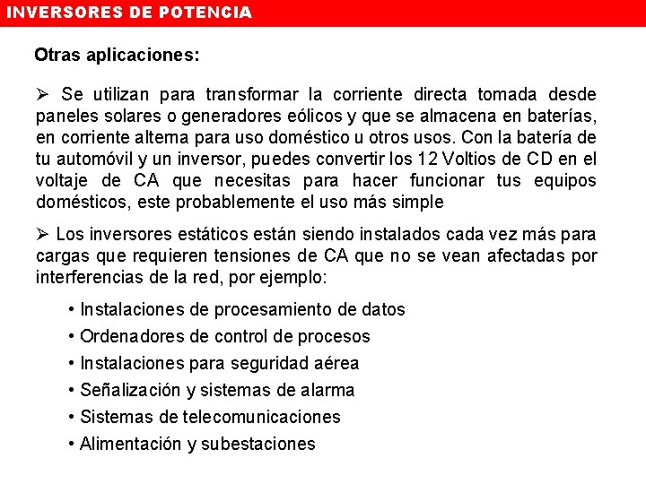 INVERSORES DE POTENCIA Otras aplicaciones: Ø Se utilizan para transformar la corriente directa tomada