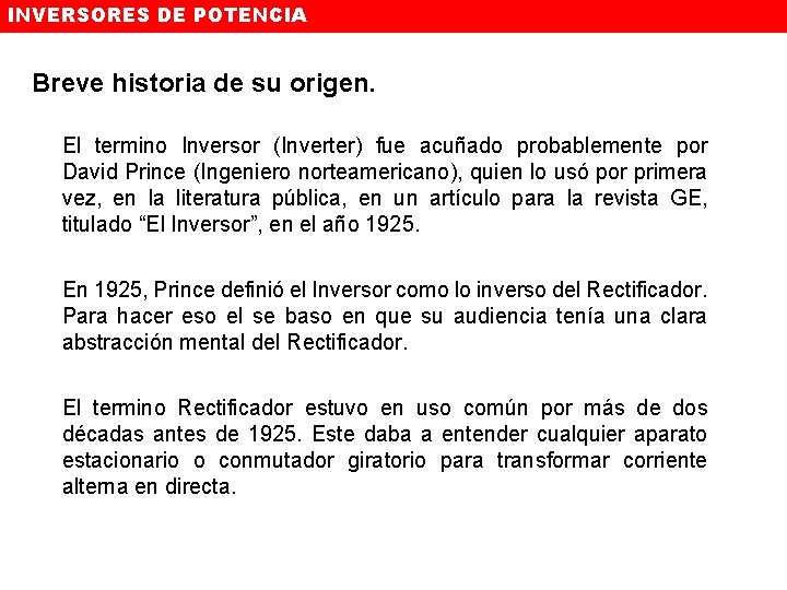 INVERSORES DE POTENCIA Breve historia de su origen. El termino Inversor (Inverter) fue acuñado