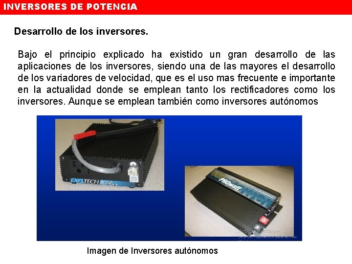 INVERSORES DE POTENCIA Desarrollo de los inversores. Bajo el principio explicado ha existido un
