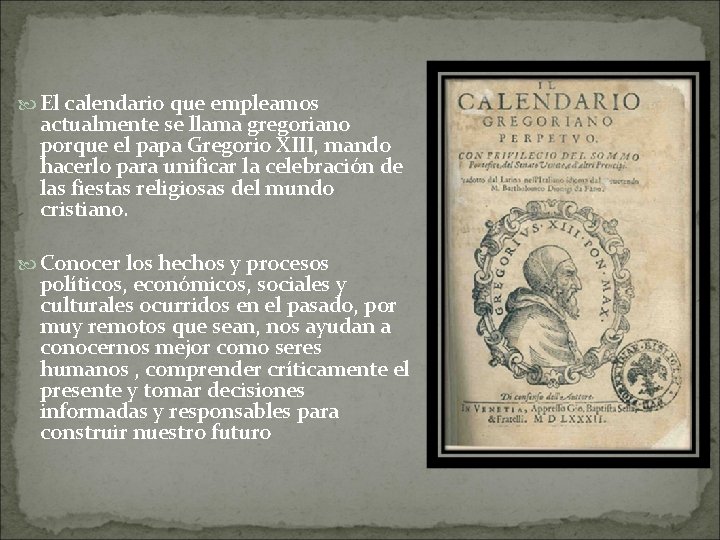  El calendario que empleamos actualmente se llama gregoriano porque el papa Gregorio XIII,