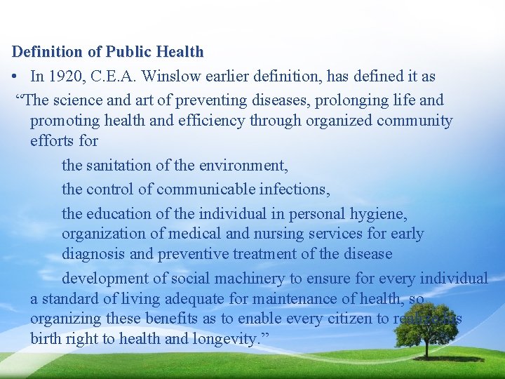 Definition of Public Health • In 1920, C. E. A. Winslow earlier definition, has