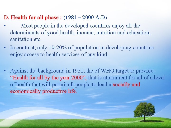 D. Health for all phase : (1981 – 2000 A. D) • Most people