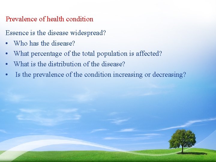 Prevalence of health condition Essence is the disease widespread? • Who has the disease?