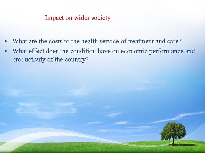 Impact on wider society • What are the costs to the health service of