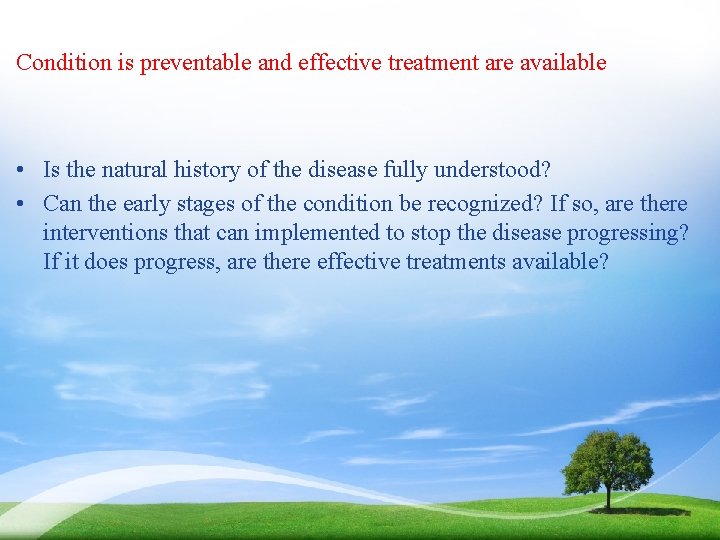 Condition is preventable and effective treatment are available • Is the natural history of